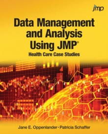 Data Management and Analysis Using JMP : Health Care Case Studies