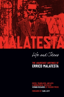 Life And Ideas : The Anarchist Writings of Errico Malatesta, Paperback / softback Book Life And Ideas : The Anarchist Writings of Errico Malatesta, Paperback / softback Book