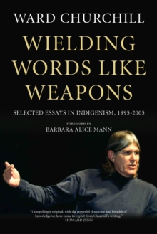 Wielding Words Like Weapons : Selected Essays in Indigenism, 1995-2005, Paperback / softback Book Wielding Words Like Weapons : Selected Essays in Indigenism, 1995-2005, Paperback / softback Book