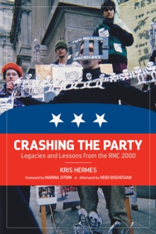 Crashing The Party : Legacies and Lessons from the RNC 2000, Paperback / softback Book Crashing The Party : Legacies and Lessons from the RNC 2000, Paperback / softback Book