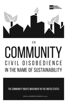 On Community Civil Disobedience In The Name Of Sustainability : The Community Rights Movement in the United States, Paperback / softback Book On Community Civil Disobedience In The Name Of Sustainability : The Community Rights Movement in the United States, Paperback / softback Book