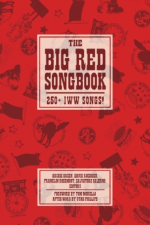 The Big Red Songbook : 250+ IWW Songs!, Paperback / softback Book The Big Red Songbook : 250+ IWW Songs!, Paperback / softback Book