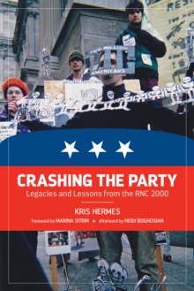 Crashing the Party : Legacies and Lessons from the RNC 2000