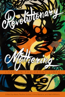 Revolutionary Mothering : Love on the Front Lines