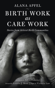 Birth Work as Care Work : Stories from Activist Birth Communities