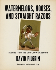 Watermelons, Nooses, And Straight Razors : Stories from the Jim Crow Museum, Paperback / softback Book Watermelons, Nooses, And Straight Razors : Stories from the Jim Crow Museum, Paperback / softback Book