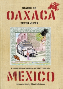 Diario De Oaxaca : A Sketchbook Journal of Two Years in Mexico