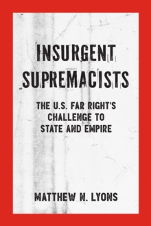 Insurgent Supremacists : The U.S. Far Right's Challenge to State and Empire, Paperback Book Insurgent Supremacists : The U.S. Far Right's Challenge to State and Empire, Paperback Book