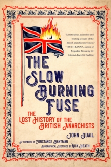 The Slow Burning Fuse : The Lost History of the British Anarchists