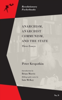 Anarchism, Anarchist Communism, and The State : Three Essays