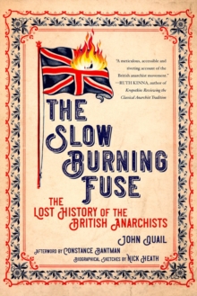 The Slow Burning Fuse : The Lost History of the British Anarchists