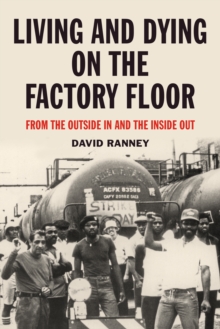 Living and Dying on the Factory Floor : From the Outside In and the Inside Out