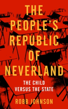 The People's Republic Of Neverland : The Child versus the State