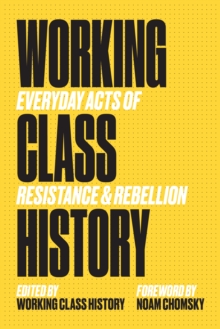 Working Class History : Everyday Acts of Resistance and Rebellion