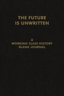 The Future Is Unwritten : A Working Class History Blank Journal