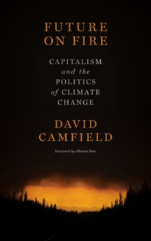 Future on Fire : Capitalism and the Politics of Climate Change