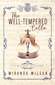 Well-Tempered Cello: Life with Bach's Cello Suites