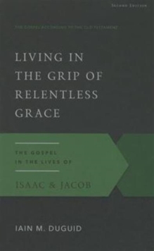 Living in the Grip of Relentless Grace, Paperback / softback Book Living in the Grip of Relentless Grace, Paperback / softback Book