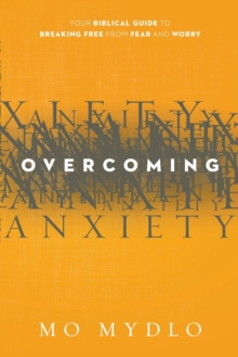 Overcoming Anxiety : Your Biblical Guide to Breaking Free from Fear and Worry, Paperback Book Overcoming Anxiety : Your Biblical Guide to Breaking Free from Fear and Worry, Paperback Book