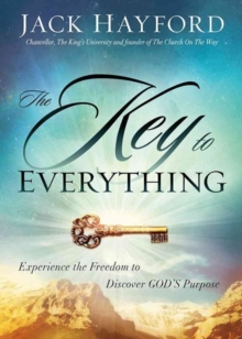 The Key to Everything : Experience the Freedom to Discover God's Purpose, Paperback Book The Key to Everything : Experience the Freedom to Discover God's Purpose, Paperback Book