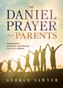 The Daniel Prayer for Parents