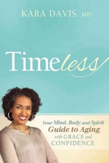 Timeless : Your Mind, Body, and Spirit Guide to Aging with Grace and Confidence, Paperback Book Timeless : Your Mind, Body, and Spirit Guide to Aging with Grace and Confidence, Paperback Book