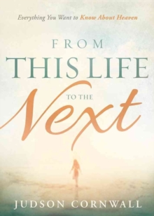 From This Life to the Next : Everything You Want to Know About Heaven, Paperback Book From This Life to the Next : Everything You Want to Know About Heaven, Paperback Book