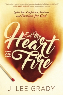Set My Heart on Fire : Ignite Your Confidence, Boldness, and Passion for God, Paperback / softback Book Set My Heart on Fire : Ignite Your Confidence, Boldness, and Passion for God, Paperback / softback Book