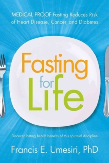 Fasting for Life : Medical Proof Fasting Reduces Risk of Heart Disease, Cancer, and Diabetes, Paperback / softback Book Fasting for Life : Medical Proof Fasting Reduces Risk of Heart Disease, Cancer, and Diabetes, Paperback / softback Book