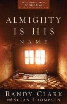 Almighty Is His Name : The Riveting Story of Sophal Ung, Paperback Book Almighty Is His Name : The Riveting Story of Sophal Ung, Paperback Book