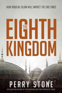 The Eighth Kingdom : How Radical Islam Will Impact the End Times, Paperback / softback Book The Eighth Kingdom : How Radical Islam Will Impact the End Times, Paperback / softback Book