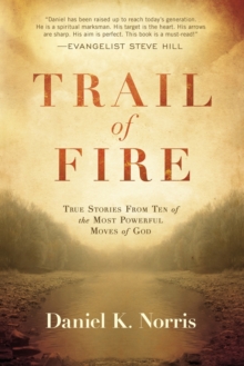 Trail of Fire : True Stories from Ten of the Most Powerful Moves of God, Paperback / softback Book Trail of Fire : True Stories from Ten of the Most Powerful Moves of God, Paperback / softback Book