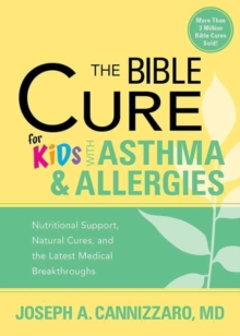 The Bible Cure for Kids with Asthma and Allergies : Nutritional Support, Natural Cures, and the Latest Medical Breakthroughs, Paperback / softback Book The Bible Cure for Kids with Asthma and Allergies : Nutritional Support, Natural Cures, and the Latest Medical Breakthroughs, Paperback / softback Book