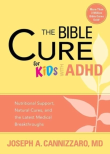 The Bible Cure for Kids with ADHD : Nutritional Support, Natural Cures, and the Latest Medical Breakthroughs, Paperback / softback Book The Bible Cure for Kids with ADHD : Nutritional Support, Natural Cures, and the Latest Medical Breakthroughs, Paperback / softback Book