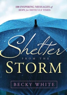 Shelter from the Storm : 100 Inspiring Messages of Hope for Difficult Times, Hardback Book Shelter from the Storm : 100 Inspiring Messages of Hope for Difficult Times, Hardback Book