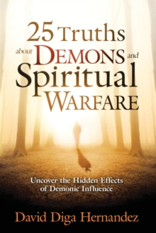 25 Truths about Demons and Spiritual Warfare : Uncover the Hidden Effects of Demonic Influence, Paperback Book 25 Truths about Demons and Spiritual Warfare : Uncover the Hidden Effects of Demonic Influence, Paperback Book