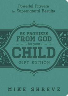 65 Promises from God for Your Child : Powerful Prayers for Supenatural Results, Leather / fine binding Book 65 Promises from God for Your Child : Powerful Prayers for Supenatural Results, Leather / fine binding Book