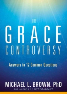 The Grace Controversy : Answers to 12 Common Questions, Paperback / softback Book The Grace Controversy : Answers to 12 Common Questions, Paperback / softback Book