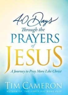 40 Days Through The Prayers Of Jesus, Paperback / softback Book 40 Days Through The Prayers Of Jesus, Paperback / softback Book
