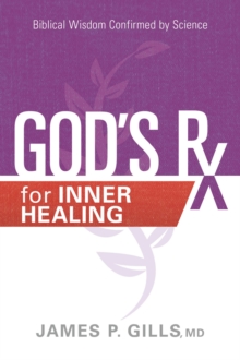 God's Rx for Inner Healing : Biblical Wisdom Confirmed by Science