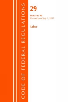 Code of Federal Regulations, Title 29 Labor/OSHA 0-99, Revised as of July 1, 2017