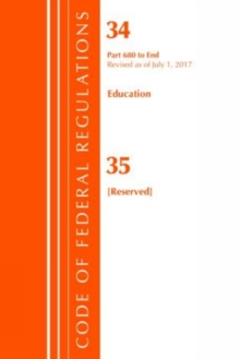 Code of Federal Regulations, Title 34 Education 680-End & 35 (Reserved), Revised as of July 1, 2017