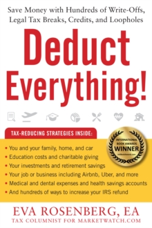 Deduct Everything! : Save Money with Hundreds of Legal Tax Breaks, Credits, Write-Offs, and Loopholes