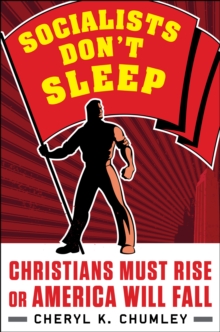 Socialists Don't Sleep : Christians Must Rise or America Will Fall