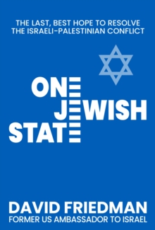 One Jewish State : The Last, Best Chance to Resolve the Israeli-Palestinian Conflict