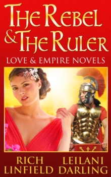 The Rebel & the Ruler : Love & Empire Novels