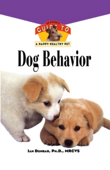 Dog Behavior : An Owner's Guide to a Happy Healthy Pet