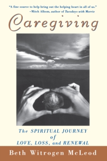 Caregiving : The Spiritual Journey of Love, Loss, and Renewal