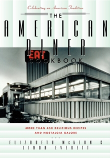 The American Diner Cookbook : More Than 450 Recipes And Nostalgia Galore