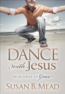 Dance with Jesus : From Grief to Grace